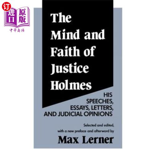 海外直订The Mind and Faith of Justice Holmes: His Speeches, Essays, Letters, and Judicia 福尔摩斯法官的思想和信仰：