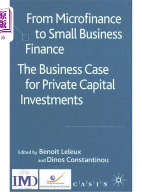 海外直订From Microfinance to Small Business Finance: The Business Case for Private Capit 从小额信贷到小企业融资:私