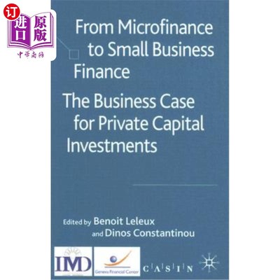 海外直订From Microfinance to Small Business Finance: The Business Case for Private Capit 从小额信贷到小企业融资:私