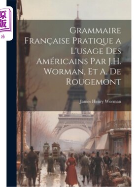 海外直订Grammaire Fran?aise Pratique a L'usage Des Américains Par J.H. Worman, Et A. De  Grammaire弗