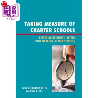 海外直订Taking Measure of Charter Schools: Better Assessments, Better Policymaking, Bett 衡量特许学校：更好的评估、