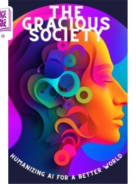 海外直订The Gracious Society: Humanizing AI for a Better World 《优雅的社会:让人工智能人性化，创造更美好的世界