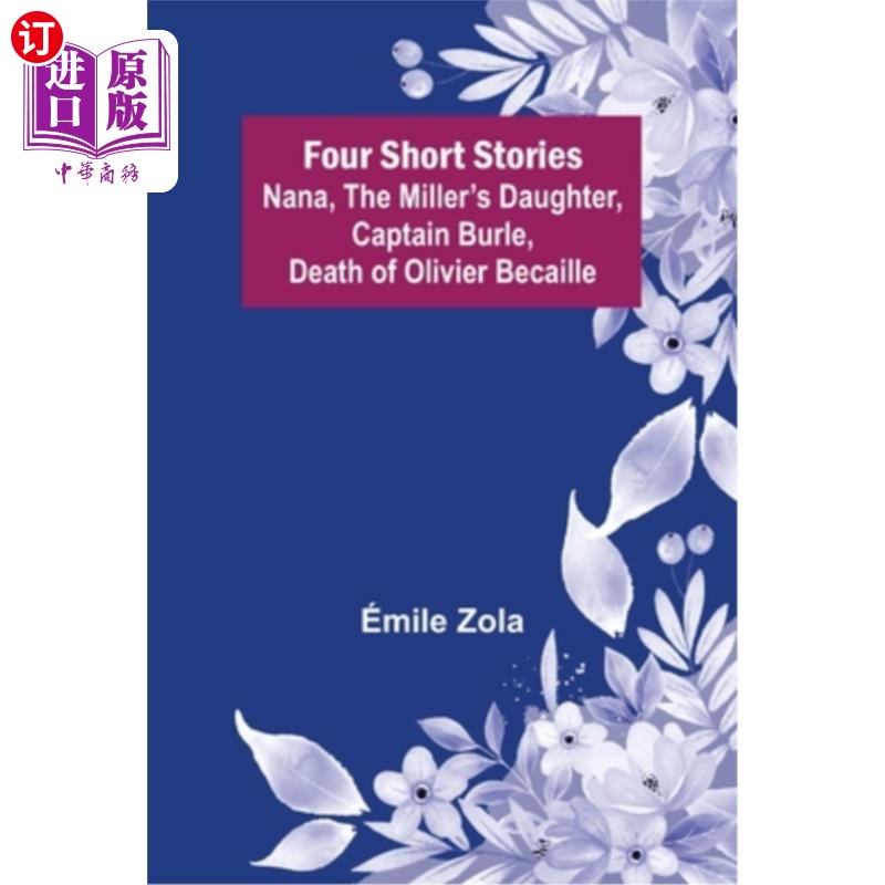 海外直订Four Short Stories Nana, The Miller's Daughter, Captain Burle, Death of Olivier  四个短篇小说娜娜，磨坊主的
