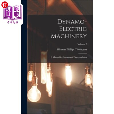海外直订Dynamo-Electric Machinery: A Manual for Students of Electrotechnics; Volume 2 发电机-电动机械:电工技术学生