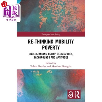 海外直订Re-Thinking Mobility Poverty: Understanding Users' Geographies, Backgrounds and  重新思考移动贫困:了解用户