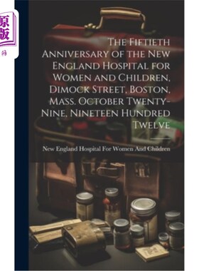 海外直订医药图书The Fiftieth Anniversary of the New England Hospital for Women and Children, Dim 马萨诸塞州波士顿迪
