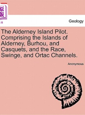 海外直订The Alderney Island Pilot. Comprising the Islands of Alderney, Burhou, and Casqu 奥尔德尼岛飞行员。包括奥尔