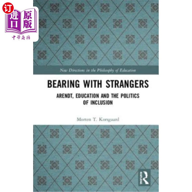 海外直订Bearing with Strangers: Arendt, Education and the Politics of Inclusion陌生人的忍耐:阿伦特，教育和包容的政