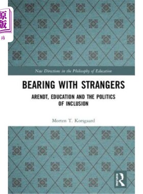 海外直订Bearing with Strangers: Arendt, Education and the Politics of Inclusion 陌生人的忍耐:阿伦特，教育和包容的政