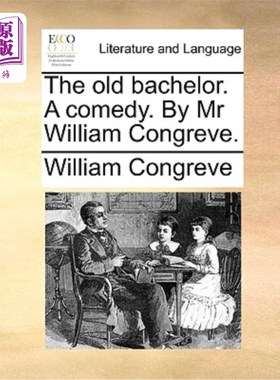海外直订The Old Bachelor. a Comedy. by MR William Congreve. 老单身汉。一个喜剧。威廉·康格里夫先生著。