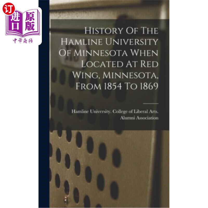 海外直订History Of The Hamline University Of Minnesota When Located At Red Wing, Minneso 哈姆林明尼苏达大学位于明尼