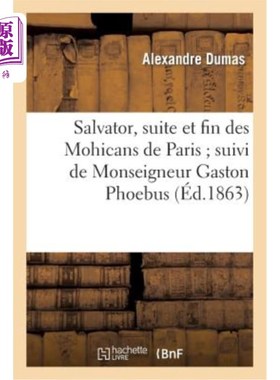 海外直订法语 Salvator, Suite Et Fin Des Mohicans de Paris Suivi de Monseigneur Gaston Phoebus 《救世主》，《巴黎莫