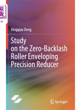 海外直订Study on the Zero-Backlash Roller Enveloping Pre... 零间隙滚轮包络精密减速器的研究