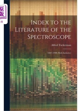 海外直订Index to the Literature of the Spectroscope: (1887-1900, Both Inclusive) 分光镜文献索引：（1887-1900，包括