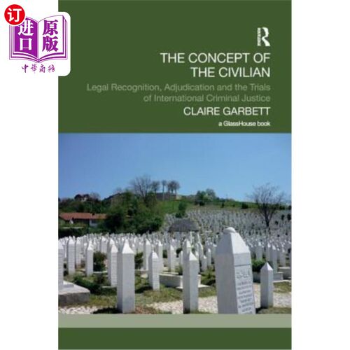 海外直订The Concept of the Civilian: Legal Recognition, Adjudication and the Trials of I 民事的概念：法律承认、裁决
