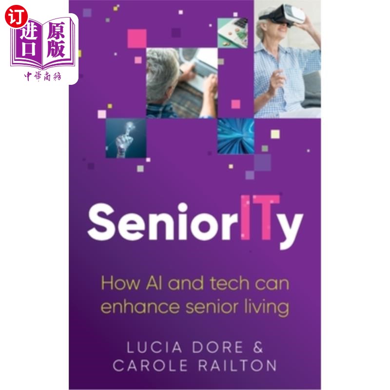 海外直订Seniority: How AI and Tech Can Enhance Senior Living 《资历:人工智能和科技如何改善老年人生活