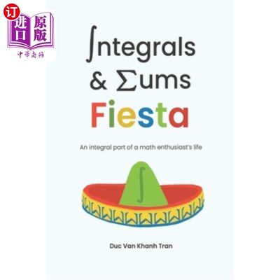 海外直订Integrals and Sums Fiesta: An Integral Part of a Math Enthusiast's Life 积分和嘉年华:数学爱好者生活中不可或