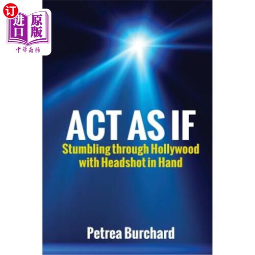 海外直订Act As If: Stumbling Through Hollywood With Headshot in Hand 假装:手拿大头弹跌跌撞撞地穿过好莱坞