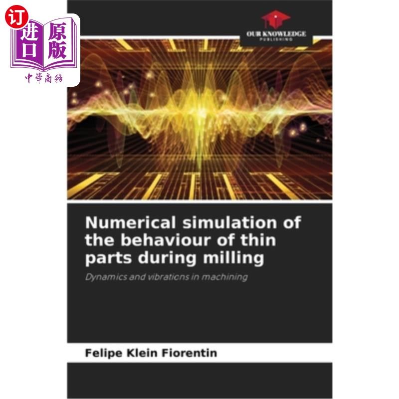 海外直订Numerical simulation of the behaviour of thin parts during milling 薄零件铣削过程中行为的数值模拟