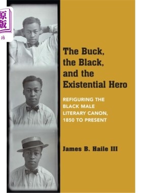 海外直订The Buck, the Black, and the Existential Hero: Refiguring the Black Male Literar 雄鹿、黑人和存在主义英雄: