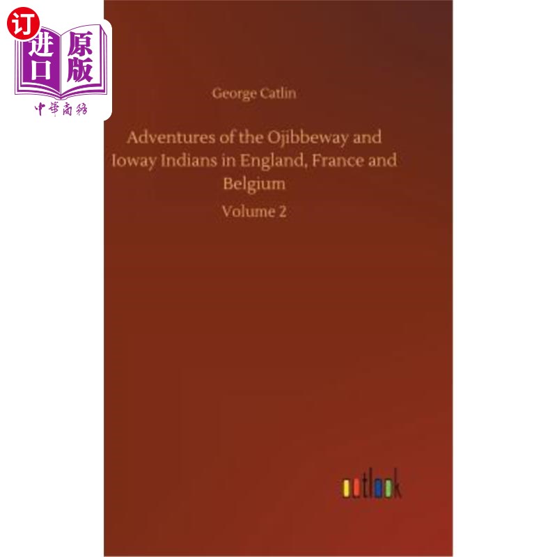 海外直订Adventures of the Ojibbeway and Ioway Indians in England, France and Belgium Ojibbeway和爱荷华印第安人在英