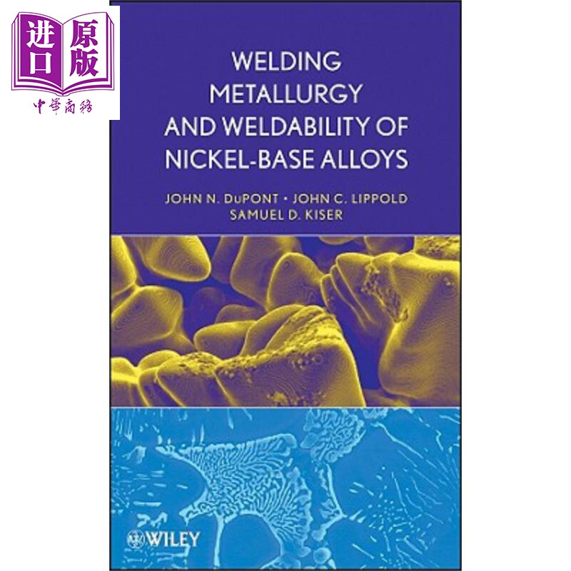 镍基合金的焊接冶金学与可焊性 英文原版 WWelding Metallurgy And Weldability Of Nickel Base Alloys John C Lippold Wile
