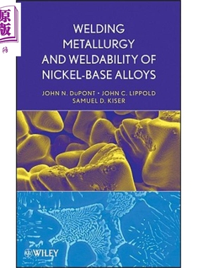 镍基合金的焊接冶金学与可焊性 英文原版 WWelding Metallurgy And Weldability Of Nickel Base Alloys John C Lippold Wile
