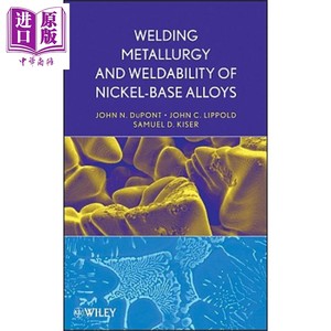 镍基合金的焊接冶金学与可焊性英文原版 WWelding Metallurgy And Weldability Of Nickel Base Alloys John C Lippold Wile