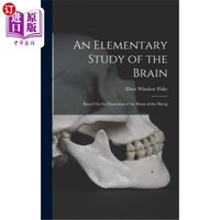 海外直订An Elementary Study of the Brain: Based On the Dissection of the Brain of the Sh 脑的初步研究——以羊脑解剖