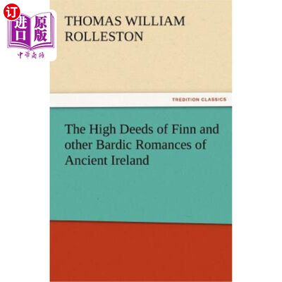 海外直订The High Deeds of Finn and Other Bardic Romances of Ancient Ireland 《芬兰人的崇高事迹和古代爱尔兰的其他游