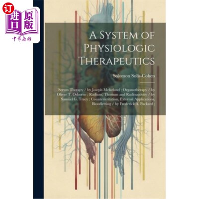 海外直订医药图书A System of Physiologic Therapeutics: Serum Therapy / by Joseph Mcfarland; Organ 生理治疗系统：血清