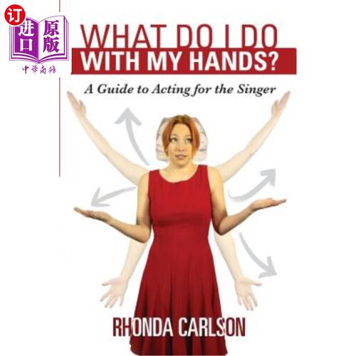 海外直订What Do I Do With My Hands?: A Guide to Acting for the Singer 我的手该怎么办？：为歌手表演的指南