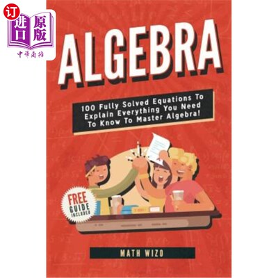海外直订Algebra: 100 Fully Solved Equations to Explain Everything You Need to Know to Ma 代数：100个完全解决的方程