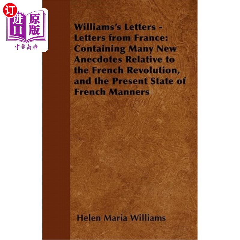 海外直订Williams's Letters - Letters from France: Containing Many New Anecdotes Relative 威廉斯的信件-来自法国的信