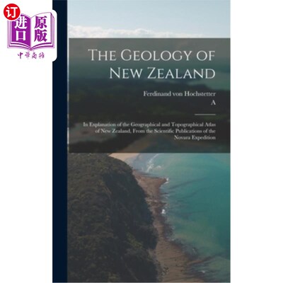 海外直订The Geology of New Zealand: In Explanation of the Geographical and Topographical 新西兰的地质:新西兰地理地
