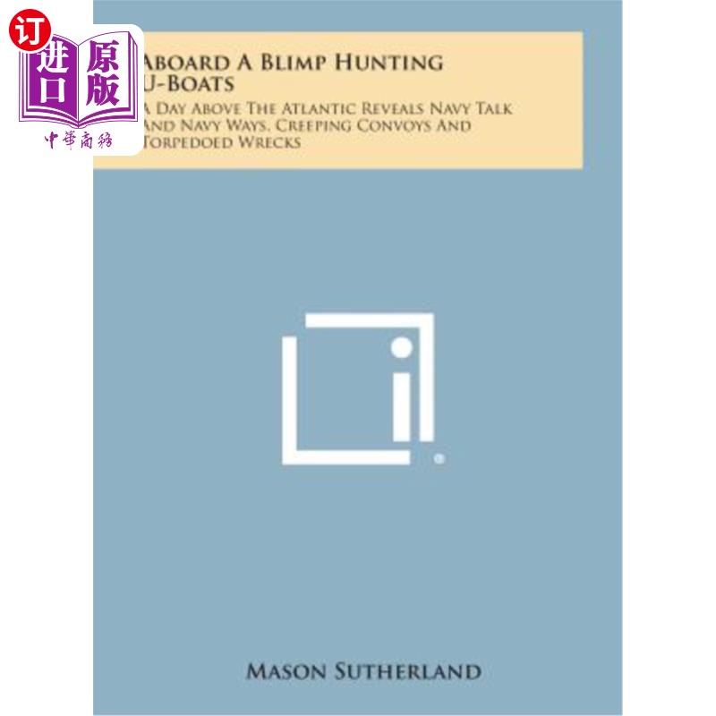 海外直订Aboard a Blimp Hunting U-Boats: A Day Above the Atlantic Reveals Navy Talk and N 登上一艘捕猎飞艇的U型艇：