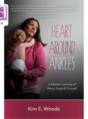 海外直订Heart Around Ankles: A Mother's Journey of Worry, Angst & Triumph 心围着脚踝:母亲的烦恼、焦虑和胜利之旅