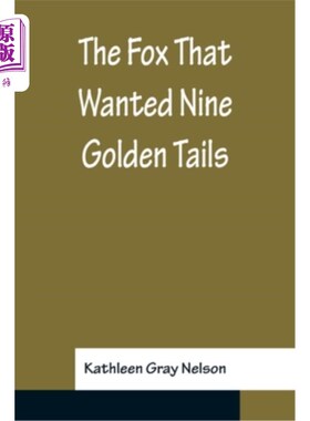 海外直订The Fox That Wanted Nine Golden Tails 想要九条金尾巴的狐狸