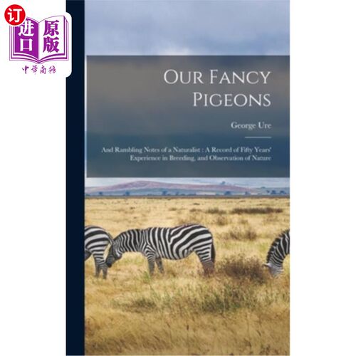 海外直订Our Fancy Pigeons: And Rambling Notes of a Naturalist: A Record of Fifty Years'  我们的花式鸽子:和一个博物