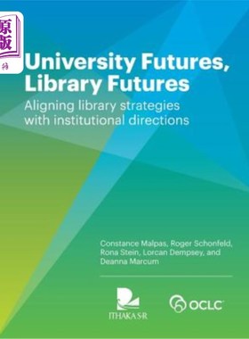海外直订University Futures, Library Futures: Aligning library strategies with institutio 大学未来，图书馆未来:图书