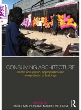 海外直订Consuming Architecture: On the Occupation, Appropriation and Interpretation of B 消费建筑:论建筑的占用、挪