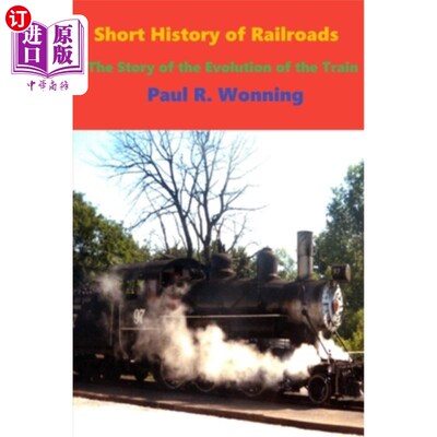 海外直订Short History of Railroads: The Story of the Evolution of the Train 《铁路简史:火车演变的故事