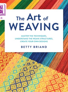 海外直订The Art of Weaving: Master the Techniques, Understand the Weave Structures, Crea 编织的艺术:掌握技术，了解