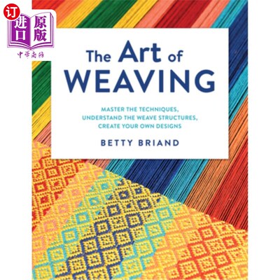 海外直订The Art of Weaving: Master the Techniques, Understand the Weave Structures, Crea 编织的艺术:掌握技术，了解