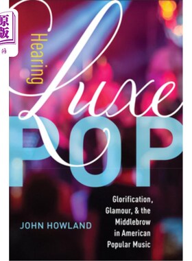 海外直订Hearing Luxe Pop, 2: Glorification, Glamour, and the Middlebrow in American Popu 听奢华流行，2:美国流行音乐