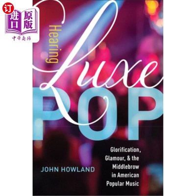 海外直订Hearing Luxe Pop, 2: Glorification, Glamour, and the Middlebrow in American Popu 听奢华流行，2:美国流行音乐