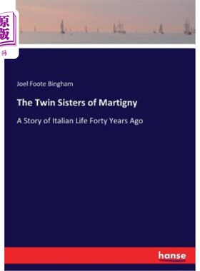 海外直订The Twin Sisters of Martigny: A Story of Italian Life Forty Years Ago 玛蒂尼的孪生姐妹：四十年前意大利生活