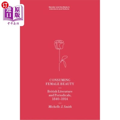 海外直订Consuming Female Beauty: British Literature and Periodicals, 1840-1914 消费女性美:1840-1914年英国文学与期刊