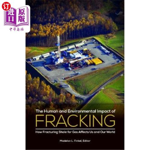 海外直订The Human and Environmental Impact of Fracking: How Fracturing Shale for Gas Aff 《水力压裂对人类和环境的影