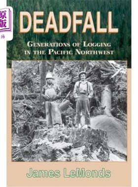 海外直订Deadfall: Generations of Logging in the Pacific Northwest 死亡：太平洋西北部几代人的伐木